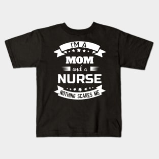 I'm A Mom And A Nurse Nothing Scares Me Kids T-Shirt